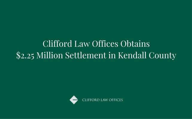 Clifford Law Offices Obtains $2.25 Million Settlement in Kendall County.png