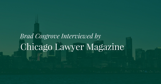 Brad Cosgrove Interviewed by Chicago Lawyer Magazine.jpg