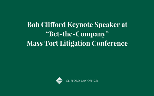 Bob Clifford Keynote Speaker at Bet-the-Company Mass Tort Litigation Conference.png