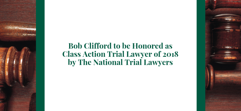 Bob Clifford to be Honored as Class Action Trial Lawyer of 2018 by The National Trial Lawyers