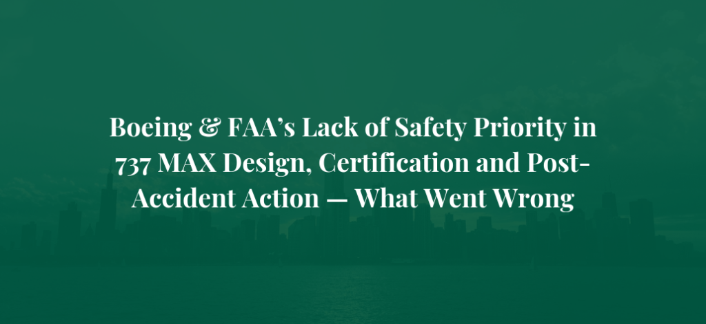 Boeing & FAA’s Lack of Safety Priority in 737 MAX Design, Certification and Post-Accident Action — Major Aviation Attorney in Chicago Comments on What Went Wrong