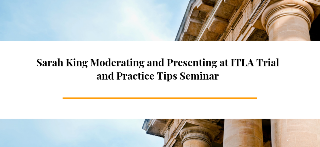 Sarah King Moderating and Presenting at ITLA Trial and Practice Tips Seminar