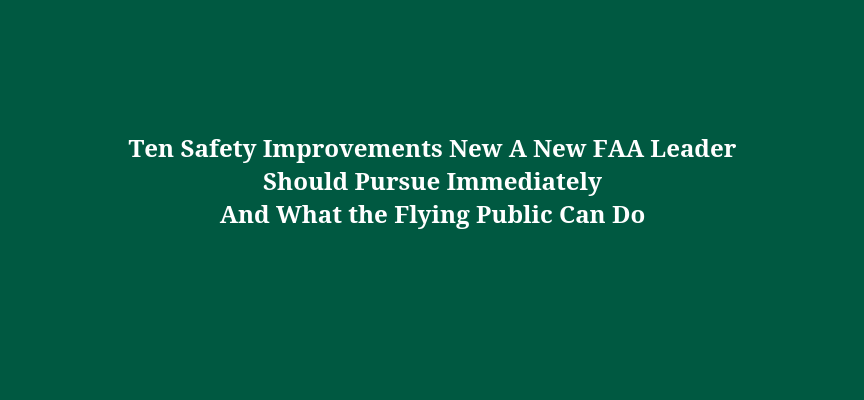 Ten Safety Improvements New A New FAA Leader Should Pursue Immediately