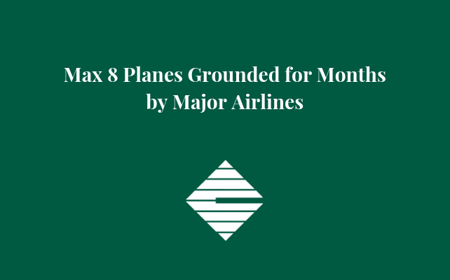 Max 8 Planes Grounded for Months by Major Airlines