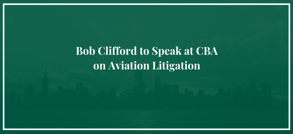 Bob Clifford to Speak at CBA on Aviation Litigation