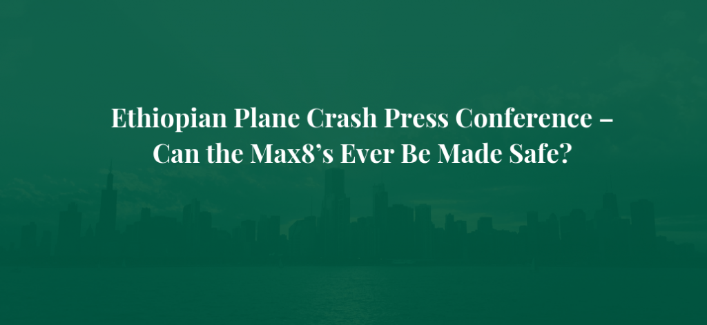 Ethiopian Plane Crash Press Conference – Can the Max8’s Ever be Made Safe?