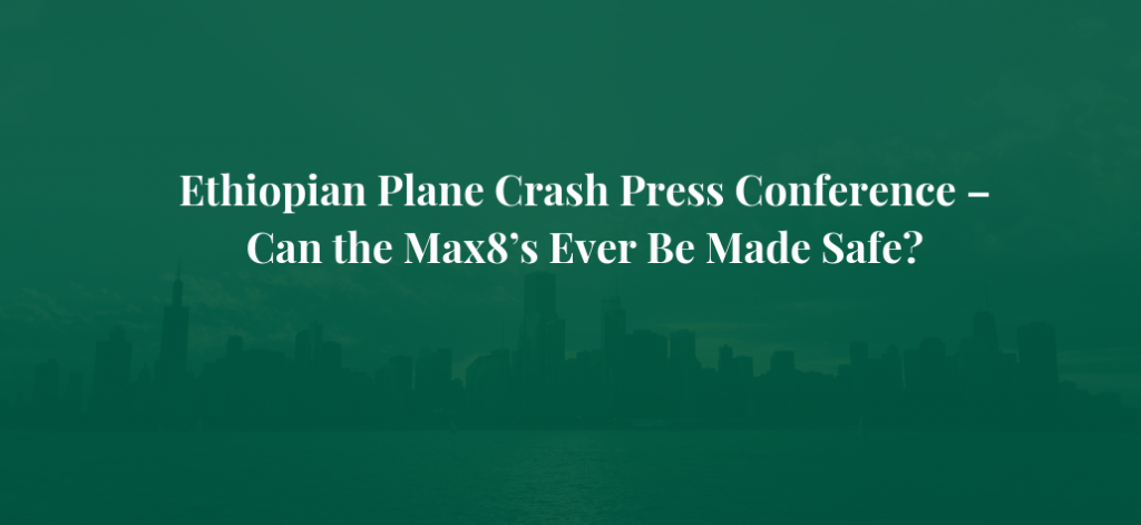 Ethiopian Plane Crash Press Conference – Can the Max8’s Ever Be Made Safe