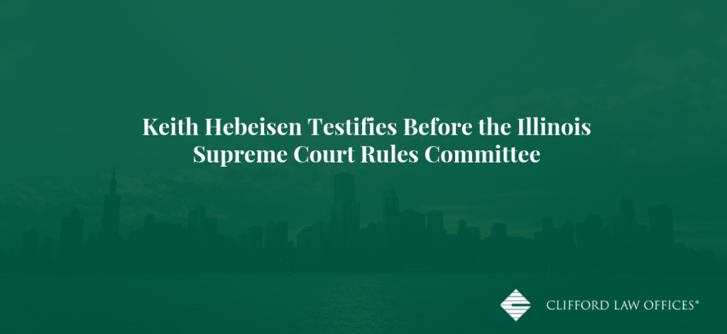 Keith Hebeisen Testifies Before the Illinois Supreme Court Rules Committee