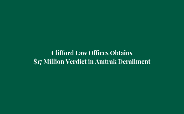 Clifford Law Offices Obtains $17 Million Verdict in Amtrak Derailment