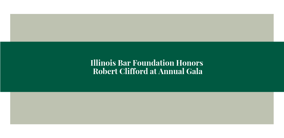 Illinois Bar Foundation Honors Robert Clifford at Annual Gala