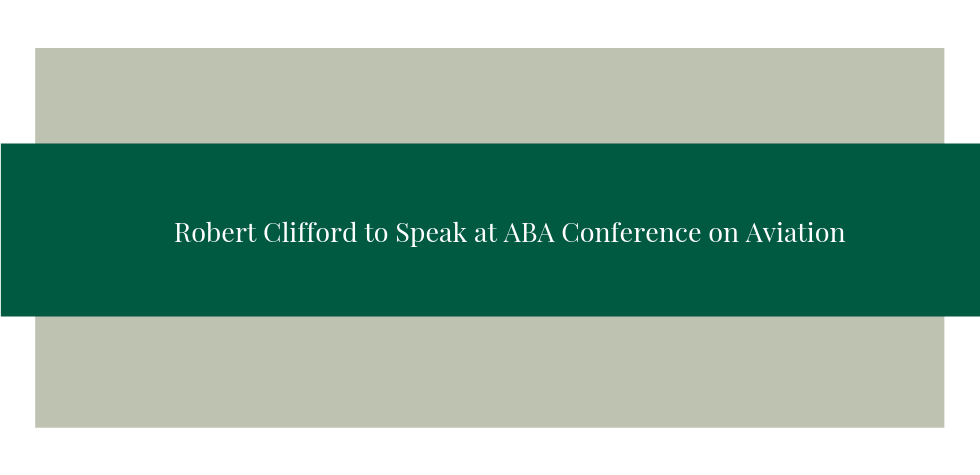 Robert Clifford to Speak at ABA Conference on Aviation