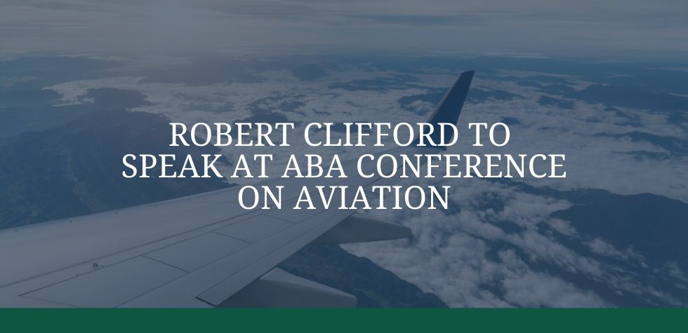 Robert Clifford to Speak at ABA Conference on Aviation