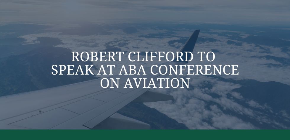 Robert Clifford to Speak At ABA Conference on Aviation