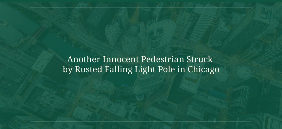 Another Innocent Pedestrian Struck by Rusted Falling Light Pole in Chicago