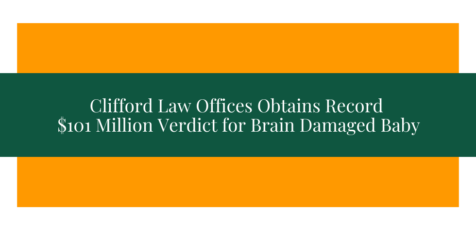 Clifford Law Offices Obtains Record $101 Million Verdict for Brain Damaged Baby