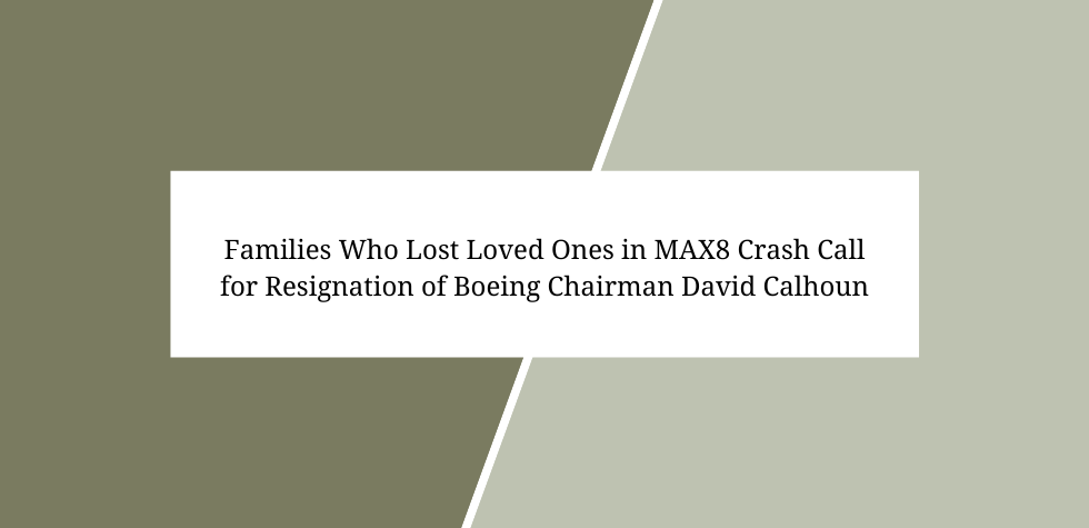 Families Who Lost Loved Ones in MAX8 Crash Call for Resignation of Boeing Chairman David Calhoun