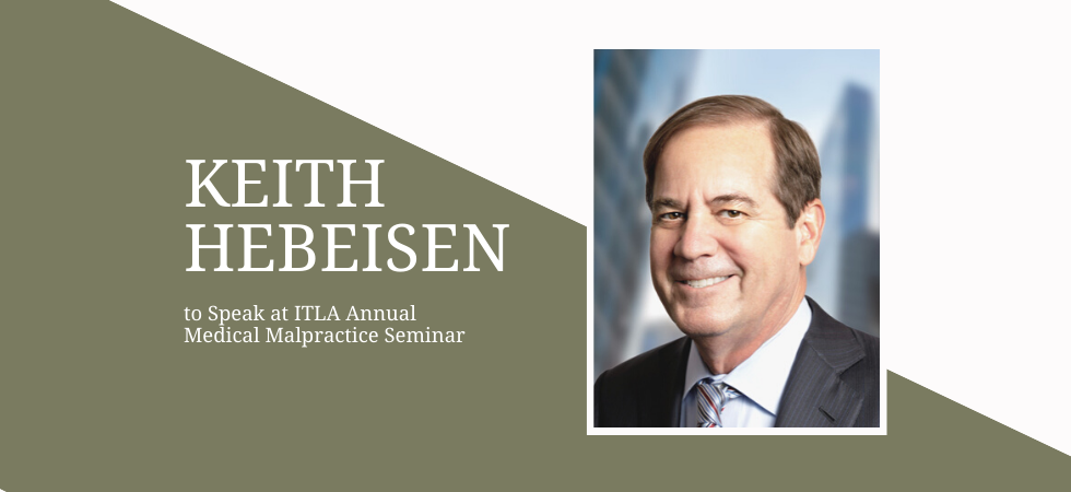 Keith Hebeisen to Speak at ITLA Annual Medical Malpractice Seminar
