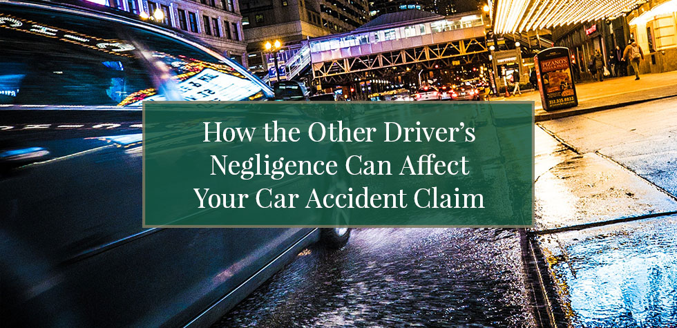How the Other Driver’s Negligence Can Affect Your Car Accident Claim