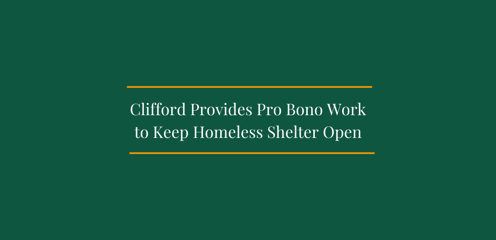 Clifford Provides Pro Bono Work to Keep Homeless Shelter Open