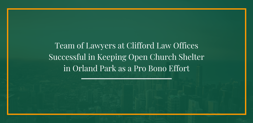 Team of Lawyers at Clifford Law Offices Successful in Keeping Open Church Shelter in Orland Park as a Pro Bono Effort
