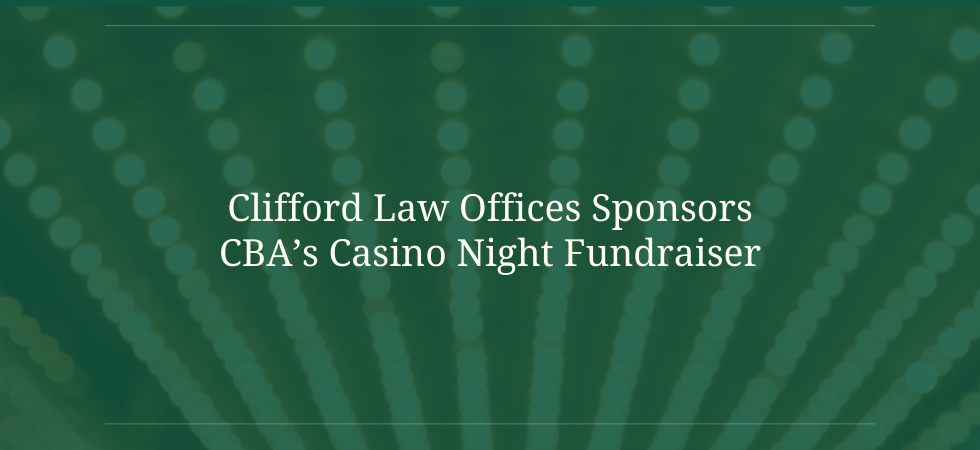 Clifford Law Offices Sponsors CBA’s Casino Night Fundraiser