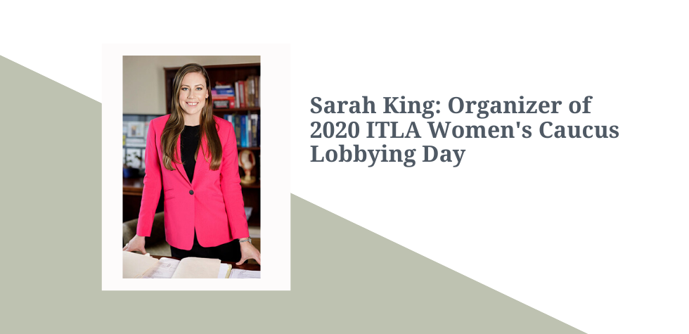 Sarah King: 2020 ITLA Women’s Caucus Lobbying Day