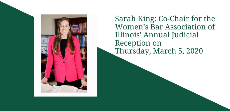 Sarah King: Co-Chair for the Women’s Bar Association of Illinois’ Annual Judicial Reception on Thursday, March 5, 2020
