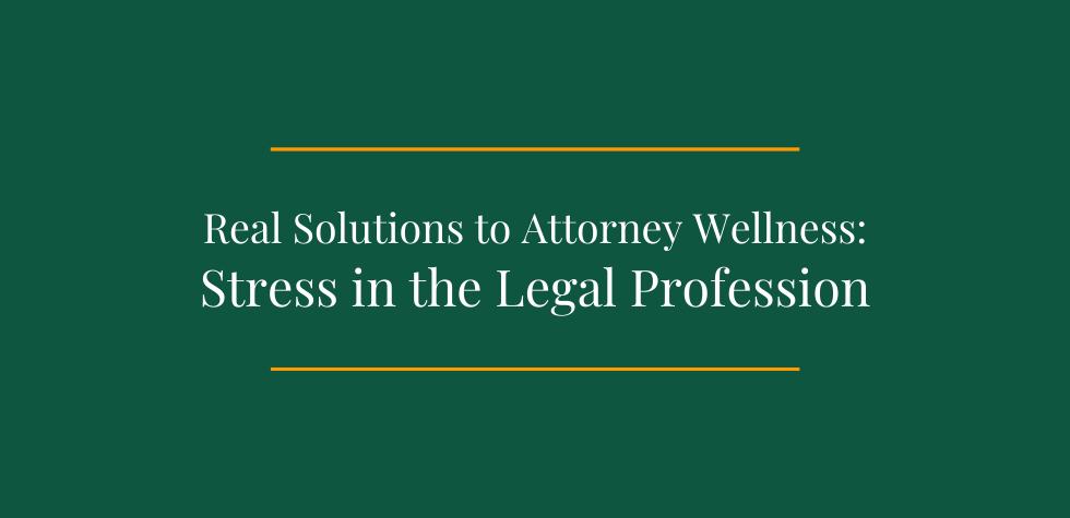 Real Solutions to Attorney Wellness_Stress in the Legal Profession