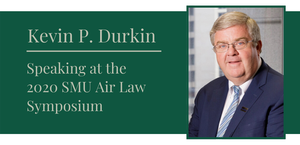 Kevin P. Durkin Speaking at the 2020 SMU Air Law Symposium