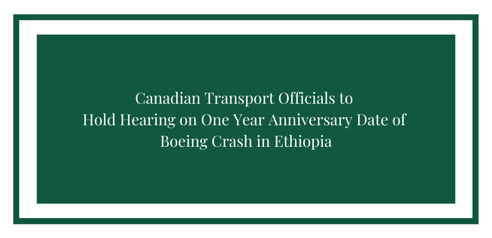 Canadian Transport Officials to Hold Hearing on One Year Anniversary Date of Boeing Crash in Ethiopia