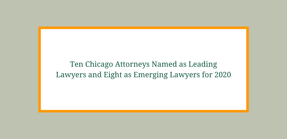 Ten Chicago Attorneys Named as Leading Lawyers and Eight as Emerging Lawyers for 2020