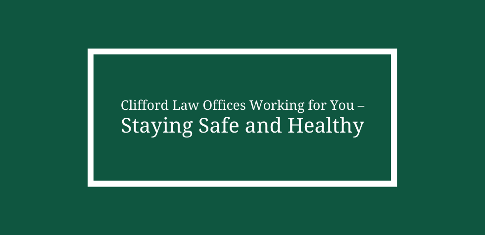 Clifford Law Offices Working for You – Staying Safe and Healthy