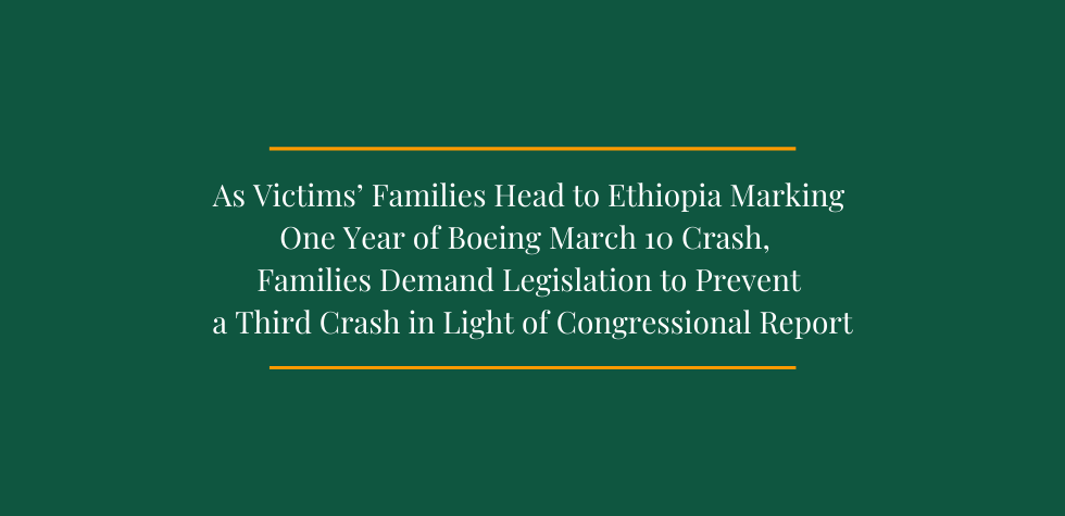 As Victims’ Families Head to Ethiopia Marking One Year of Boeing March 10 Crash, Families Demand Legislation to Prevent a Third Crash in Light of Congressional Report — FAA Fines Boeing $20 Million for 737 Max8 Flaws and Indonesian Report Blames Plane for Crash