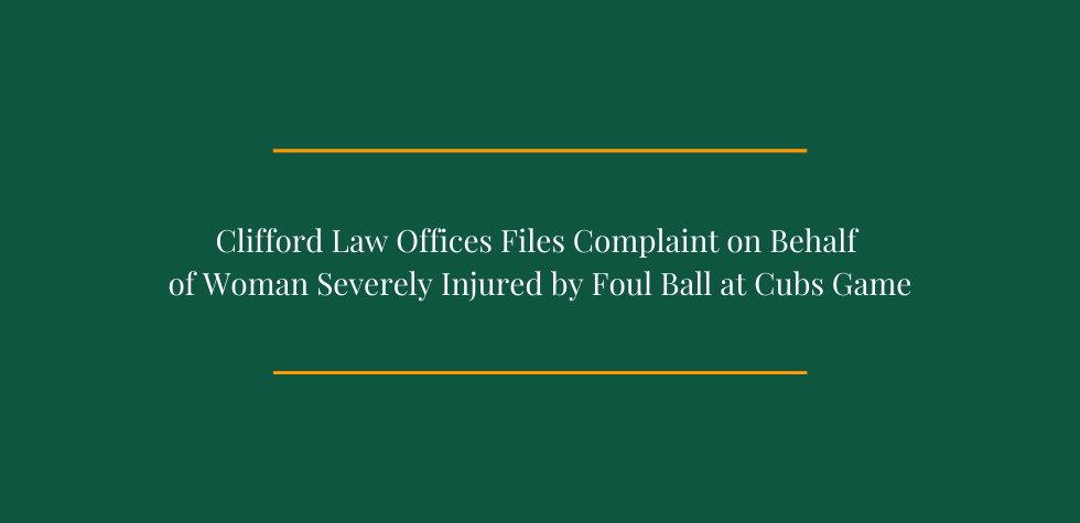 Clifford Law Offices Files Complaint on Behalf of Woman Severely Injured by Foul Ball at Cubs Game