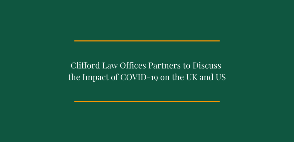 Clifford Law Offices Partner to Discuss the Impact of COVID-19 on the UK and US