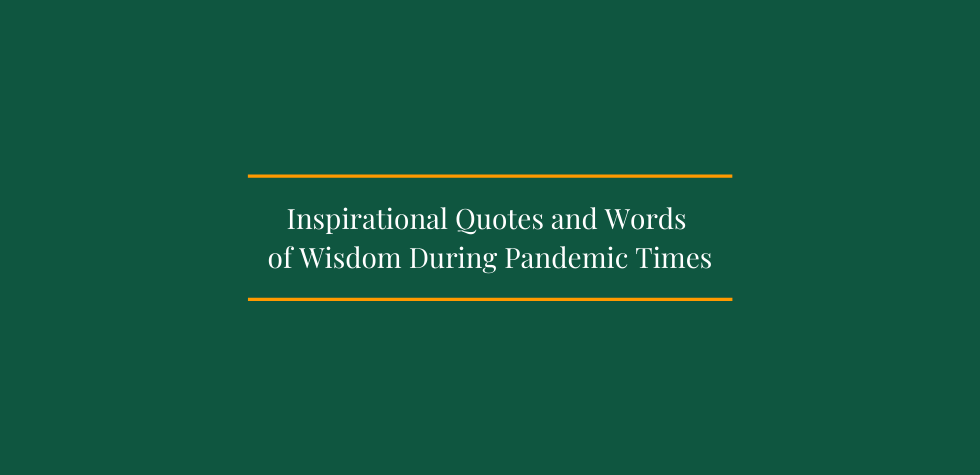 Inspirational Quotes and Words of Wisdom During Pandemic Times