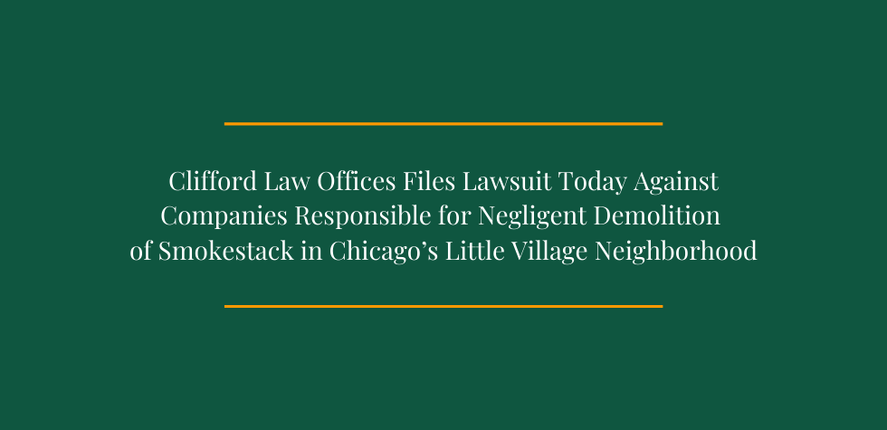 Clifford Law Offices Files Lawsuit Against Companies Responsible for Negligent Demolition of Smokestack in Chicago’s Little Village Neighborhood