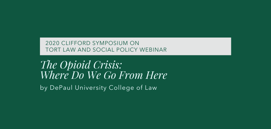 2020 Clifford Symposium on Tort Law and Social Policy – “The Opioid Crisis: Where Do We Go From Here”