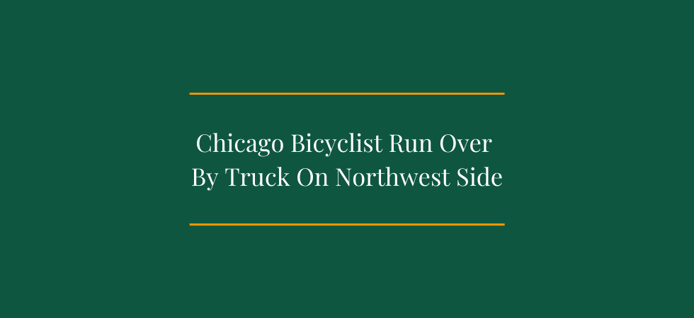 Chicago Bicyclist Run Over By Truck On Northwest Side