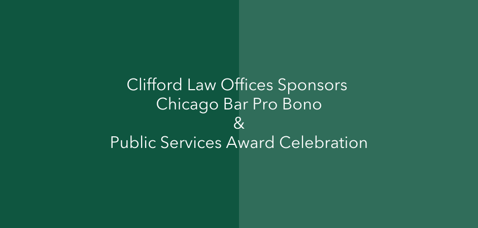 Clifford Law Offices Sponsors Chicago Bar Pro Bono and Public Services Award Celebration