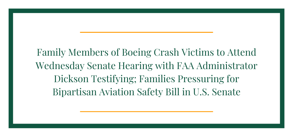Family Members of Boeing Crash Victims to Attend Wednesday Senate Hearing with FAA Administrator Dickson Testifying; Families Pressuring for Bipartisan Aviation Safety Bill in U.S. Senate