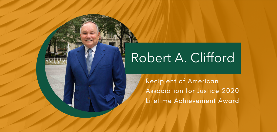 Robert_A_Clifford_Recipient_of_American_Association_for_Justice_2020_Lifetime_Achievement_Award