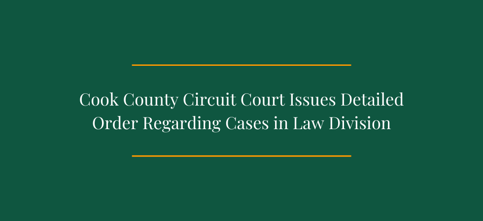 Cook County Circuit Court Issues Detailed Order Regarding Cases in Law Division