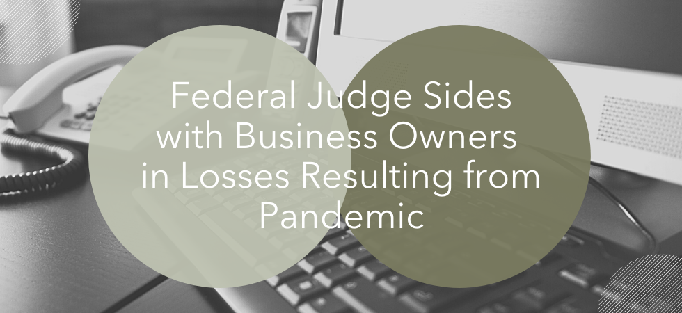 Federal Judge Sides with Business Owners in Losses Resulting from Pandemic