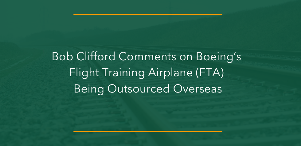 Bob Clifford Comments on Boeing’s Flight Training Airplane (FTA) Being Outsourced Overseas