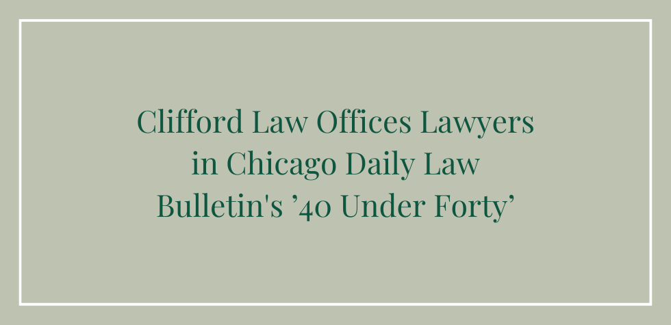 Clifford Law Offices Lawyers in Chicago Daily Law Bulletin's ’40 Under Forty’