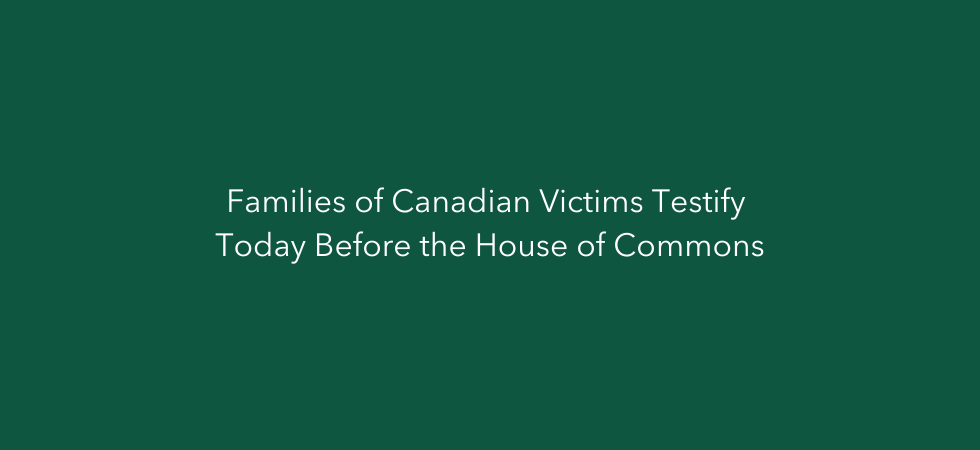Families of Canadian Victims Testify November 24th Before the House of Commons