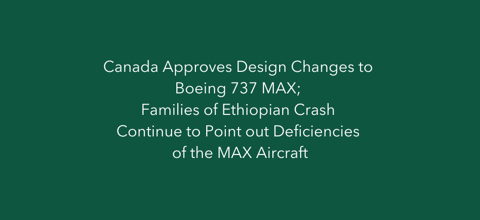 Canada Approves Design Changes to Boeing 737 MAX; Families of Ethiopian Crash Continue to Point out Deficiencies of the MAX Aircraft