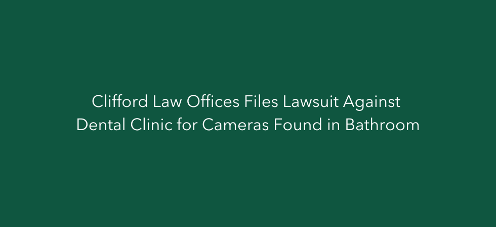 Clifford Law Files Lawsuit Against Dental Clinic for Cameras Found in Bathroom