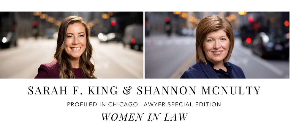 Sarah King and Shannon McNulty Profiled in Chicago Lawyer Special Edition: Women In Law